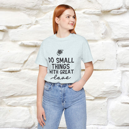 "Do Small Things With Great Love" T-shirt for Men & Women | 100% Cotton*