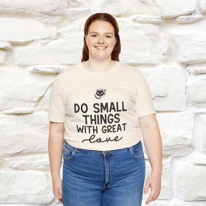 "Do Small Things With Great Love" T-shirt for Men & Women | 100% Cotton*