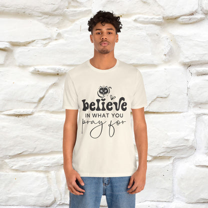 "Believe In What You Pray For" T-shirt for Men & Women | 100% Cotton*