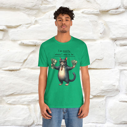 I Am Exactly Where I Need to Be Cat T-Shirt for Men & Women | 100% Cotton* Mindful Tee