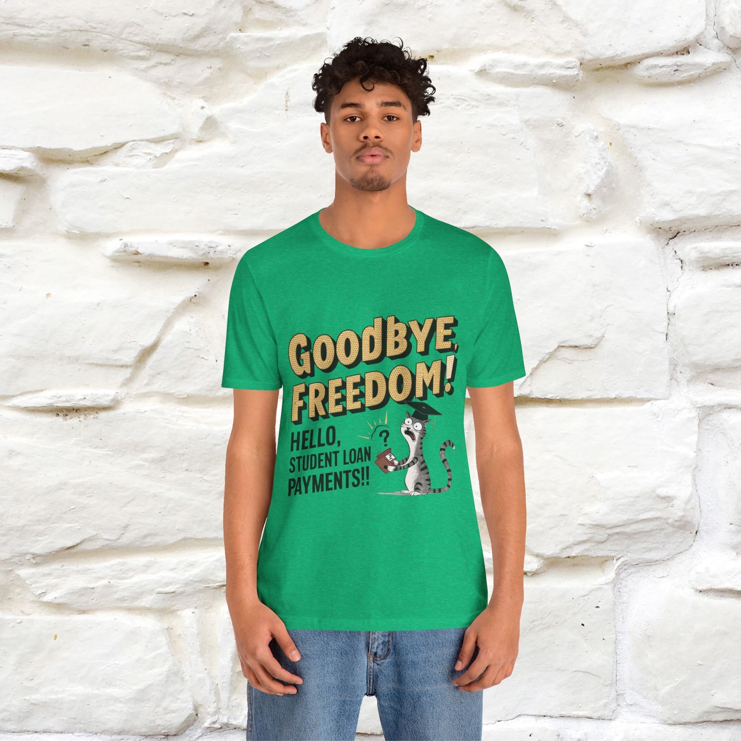 "Goodbye Freedom, Hello Student Loans Payments!!" Funny Cat Graduation T-Shirt for Men & Women | 100% Cotton* | Graduation T-Shirts