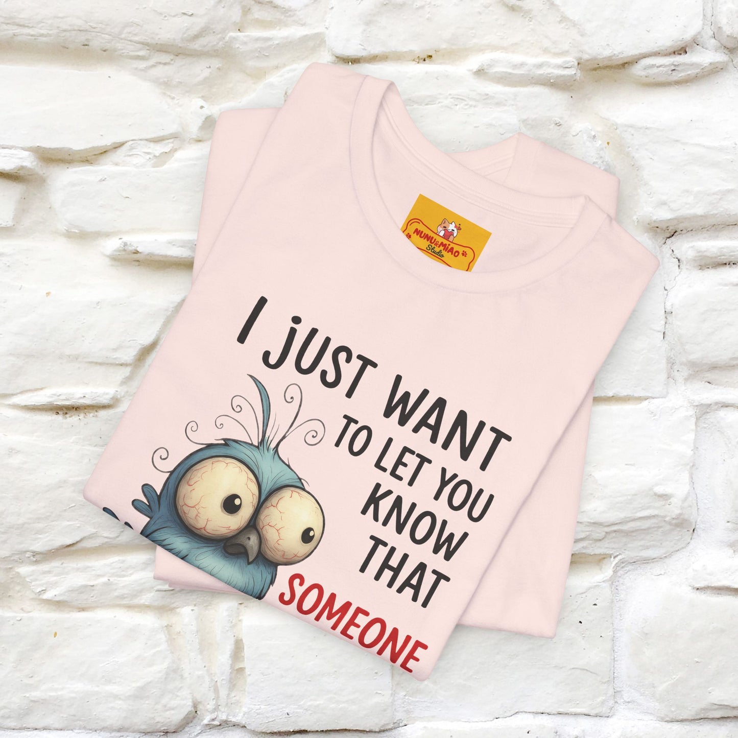 "I Just Want To Let You Know ..." |Funny T-Shirt | Nunu&Miao Studio