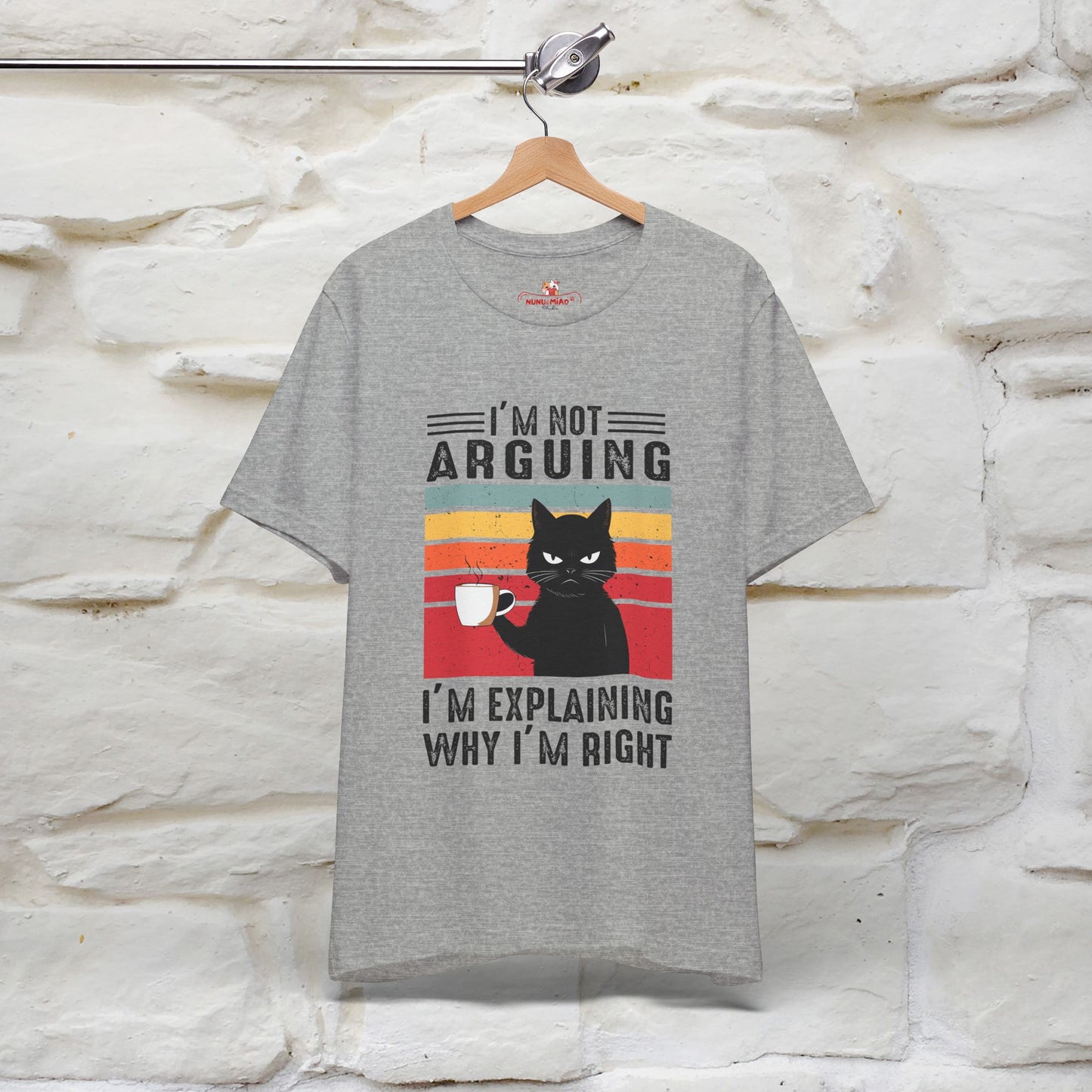 I’m Not Arguing, I’m Explaining Why I’m Right Cat T-Shirt for Men & Women | 100% Cotton* Funny Tee