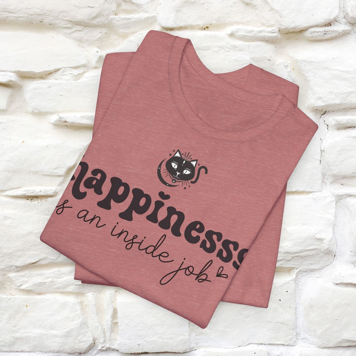 "Happiness Is An Inside Job T-Shirt for Men & Women | 100% Cotton*