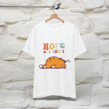 "Nope, Not Today" T-Shirt for Men & Women | 100% Cotton*