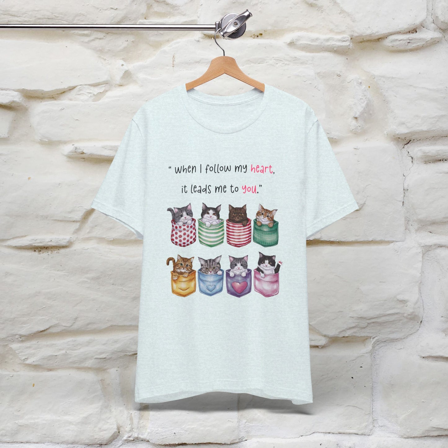 ''When I Follow My Heart, It Leads Me To You'' T-shirt for Women 100% Cotton* - Nunu&Miao Studio