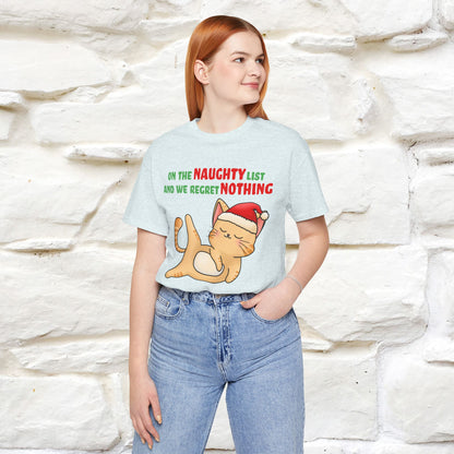 On the Naughty List and We Regret Nothing | Sarcastic Cat Christmas Shirt for Men & Women | 100% Cotton*