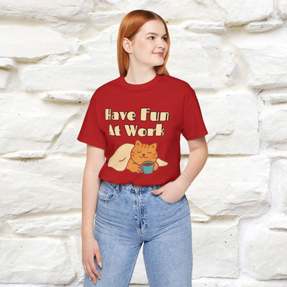 Maglietta con gatto "Have Fun At Work" per uomo e donna | 100% cotone* 🐾