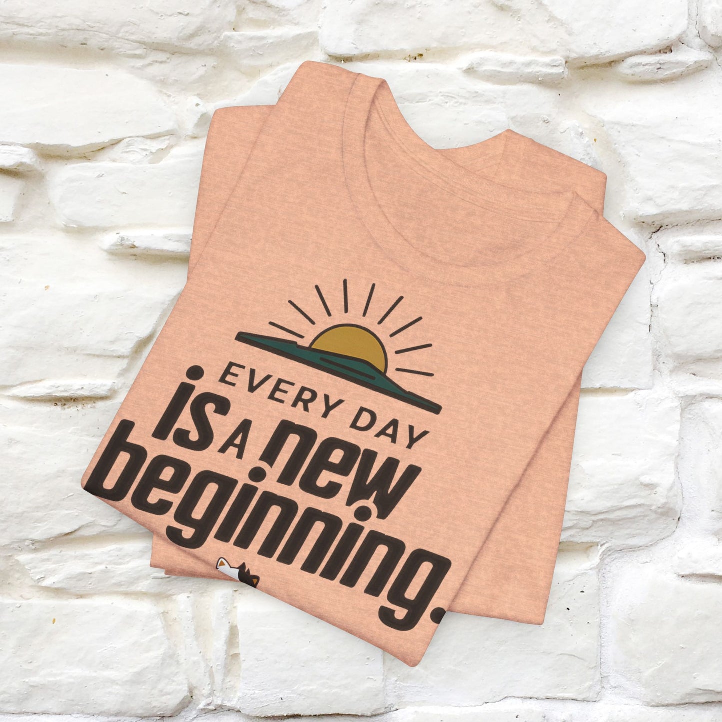 Everyday Is a New Beginning T-Shirt for Men & Women | 100% Cotton* Inspirational Tee