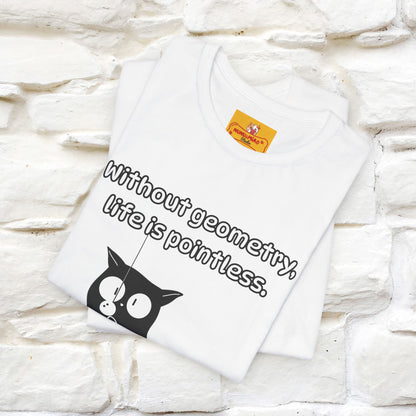 ''Without geometry, life is pointless.''| Funny T-Shirt | Nunu&Miao Studio