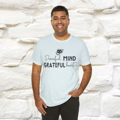 "Peaceful Mind Grateful Heart" T-Shirt for Men & Women | 100% Cotton*