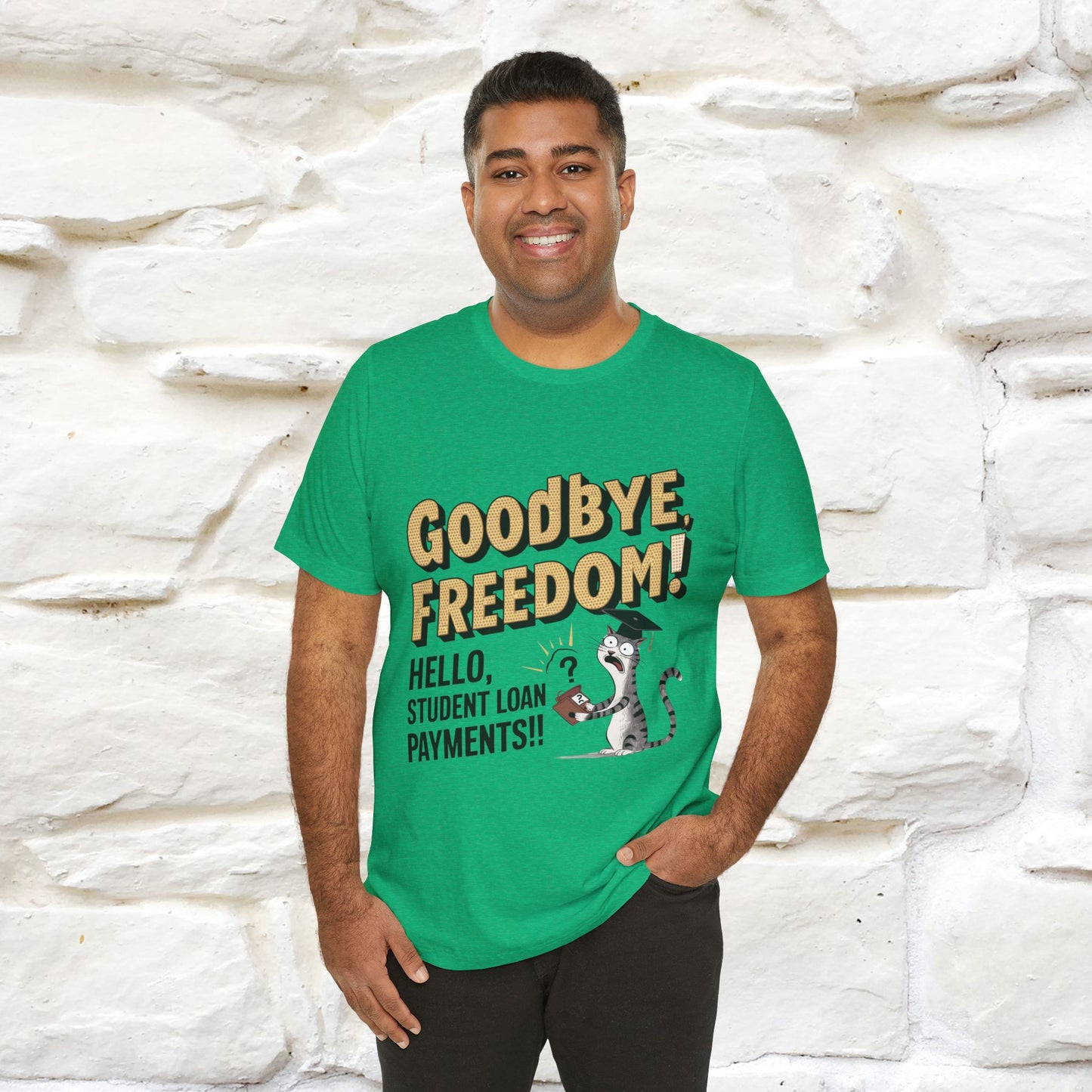 "Goodbye Freedom, Hello Student Loans Payments!!" Funny Cat Graduation T-Shirt for Men & Women | 100% Cotton* | Graduation T-Shirts