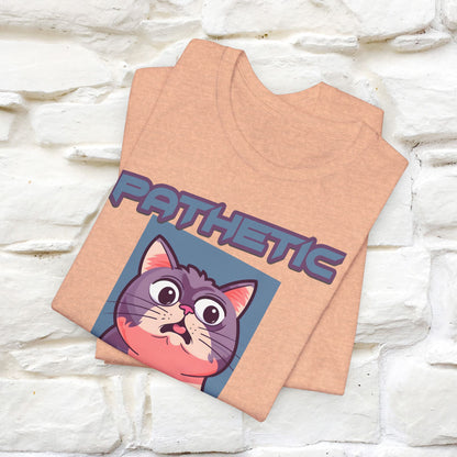 Pathetic Human Cat T-Shirt for Men & Women | 100% Cotton* Funny & Sassy Tee