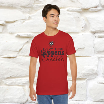 "Everything Happens for a Reason" T-shirt for Men & Women | 100% Cotton*