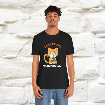 ''I Don't Do Mornings''  Cat T-shirt for Men and Women 100% Cotton*