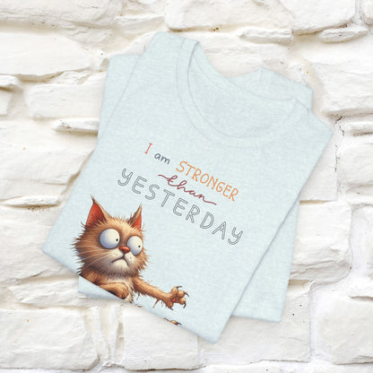 I Am Stronger Than Yesterday Cat T-Shirt for Men & Women | 100% Cotton* Motivational Tee