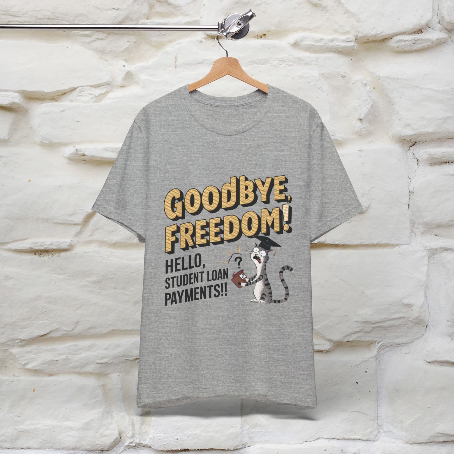 "Goodbye Freedom, Hello Student Loans Payments!!" Funny Cat Graduation T-Shirt for Men & Women | 100% Cotton* | Graduation T-Shirts