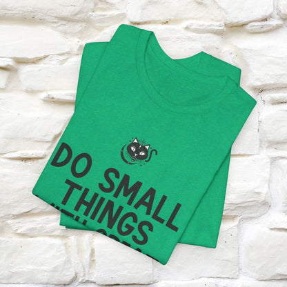 "Do Small Things With Great Love" T-shirt for Men & Women | 100% Cotton*