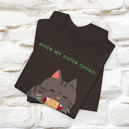 “When My Sister Cooks Cat T-Shirt | Funny Cat T-Shirt for Men & Women | 100% Cotton”