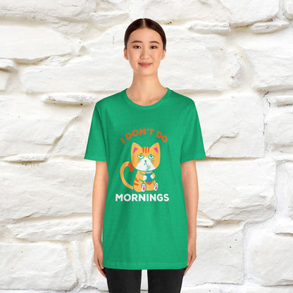 ''I Don't Do Mornings''  Cat T-shirt for Men and Women 100% Cotton*