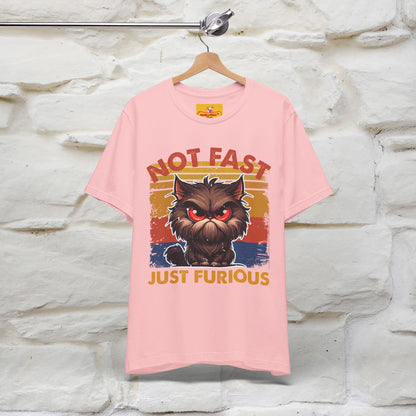Not Fast, Just Furious |  Sarcastic Cat T-Shirt | Nunu&Miao Studio