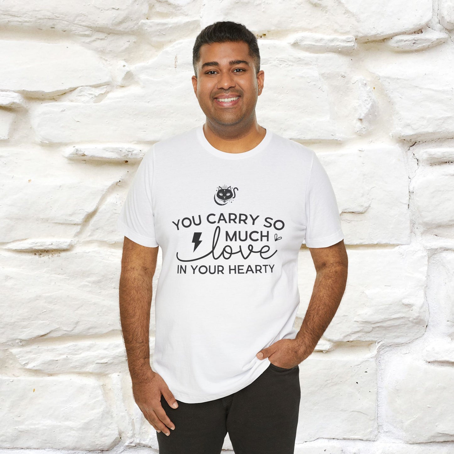 "You Carry So Much Love In Your Heart" T-shirt for Men & Women | 100% Cotton*