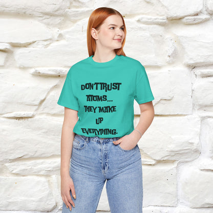 “Don’t trust atoms… they make up everything.” |  Cat T-Shirt | Front & Back Design | Nunu&Miao Studio