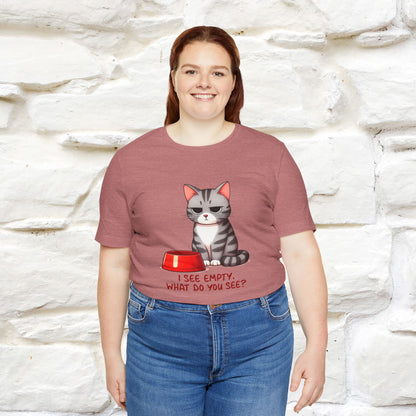 I See Empty, What Do You See? Funny Cat T-Shirt for Men & Women | 100% Cotton*