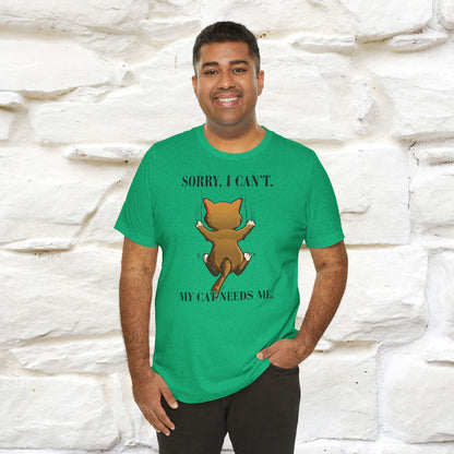 "Sorry I Can’t, My Cat Needs Me T-Shirt for Men & Women | 100% Cotton* Funny Cat Lover Tee