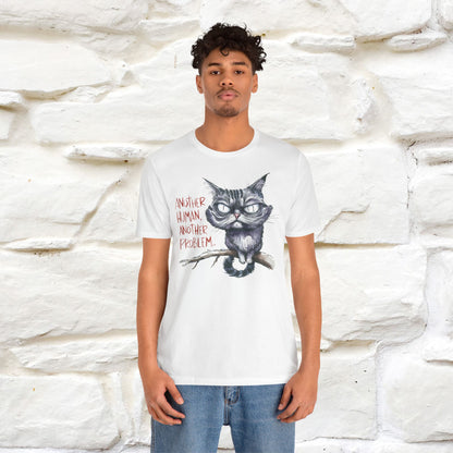 "Another Human, Another Problem" Funny Cat T-Shirt for Men & Women | 100% Cotton* 🐾