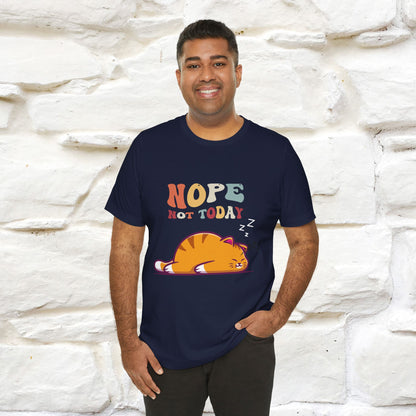 "Nope, Not Today" T-Shirt for Men & Women | 100% Cotton*