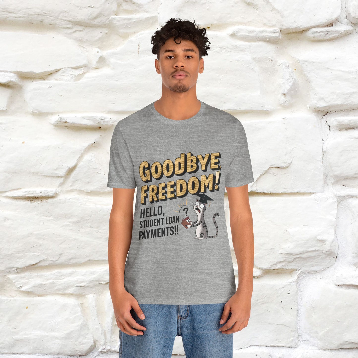 "Goodbye Freedom, Hello Student Loans Payments!!" Funny Cat Graduation T-Shirt for Men & Women | 100% Cotton* | Graduation T-Shirts