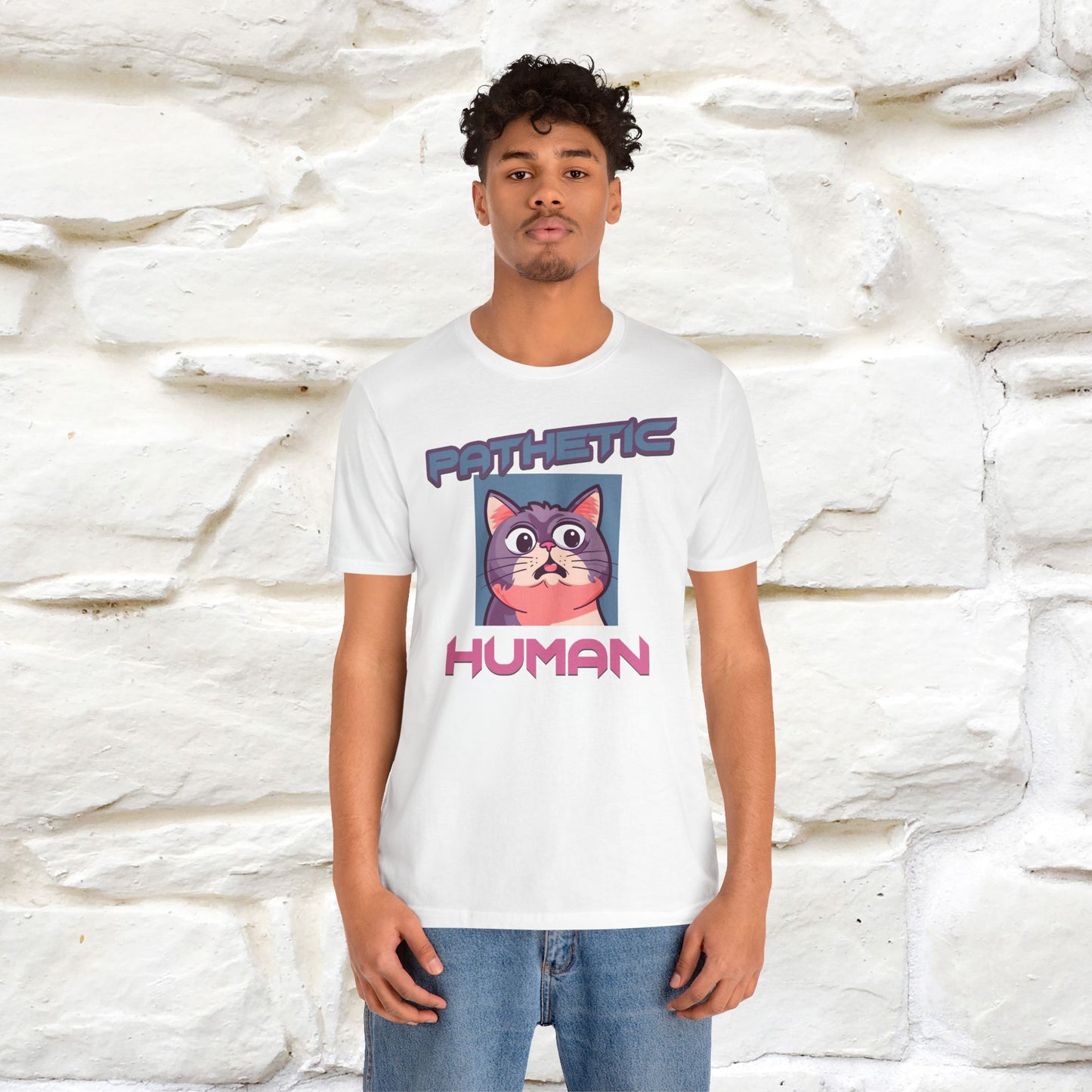 Pathetic Human Cat T-Shirt for Men & Women | 100% Cotton* Funny & Sassy Tee