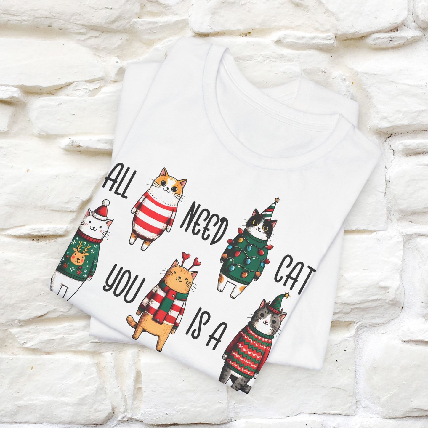 All You Need Is A Cat | Festive Cat Christmas Shirt for Men & Women | 100% Cotton*