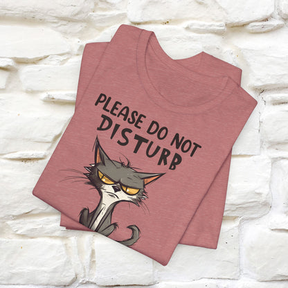 Please Do Not Disturb, I’m Already Disturbed Enough Cat T-Shirt for Men & Women | 100% Cotton Funny Tee