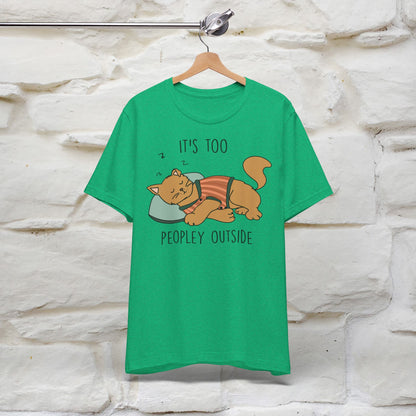 It’s Too Peopley Outside Cat T-Shirt for Men & Women | 100% Cotton* Funny Tee