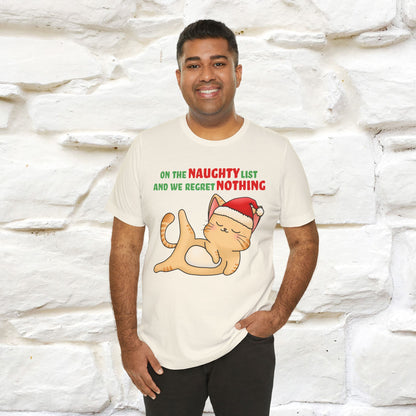 On the Naughty List and We Regret Nothing | Sarcastic Cat Christmas Shirt for Men & Women | 100% Cotton*