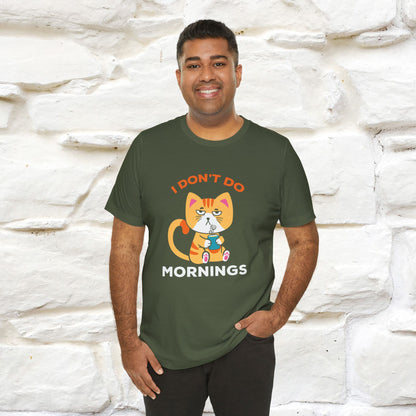 ''I Don't Do Mornings''  Cat T-shirt for Men and Women 100% Cotton*