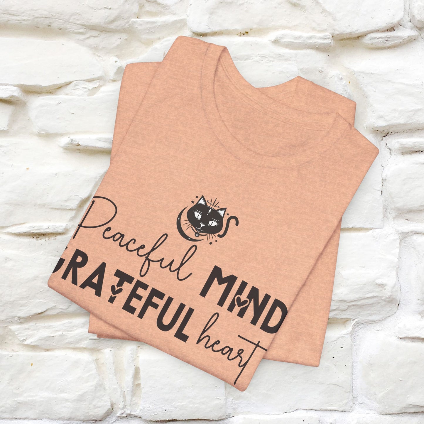 "Peaceful Mind Grateful Heart" T-Shirt for Men & Women | 100% Cotton*