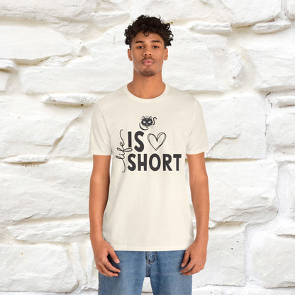 "Life Is Short" T-Shirt for Men & Women | 100% Cotton*