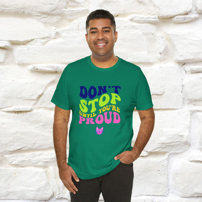 T-shirt "Don't Stop Until You're Proud" per uomo e donna | 100% cotone*