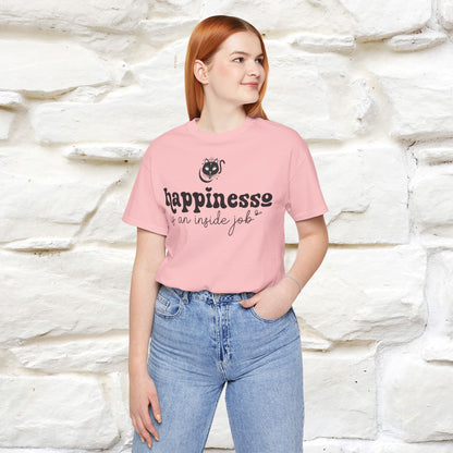 "Happiness Is An Inside Job T-Shirt for Men & Women | 100% Cotton*