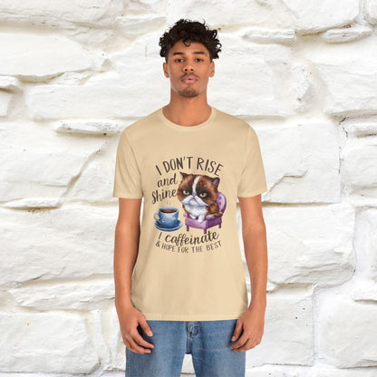 I Don’t Rise and Shine, I Caffeinate and Hope for the Best | Funny Shirt for Men & Women | 100% Cotton*