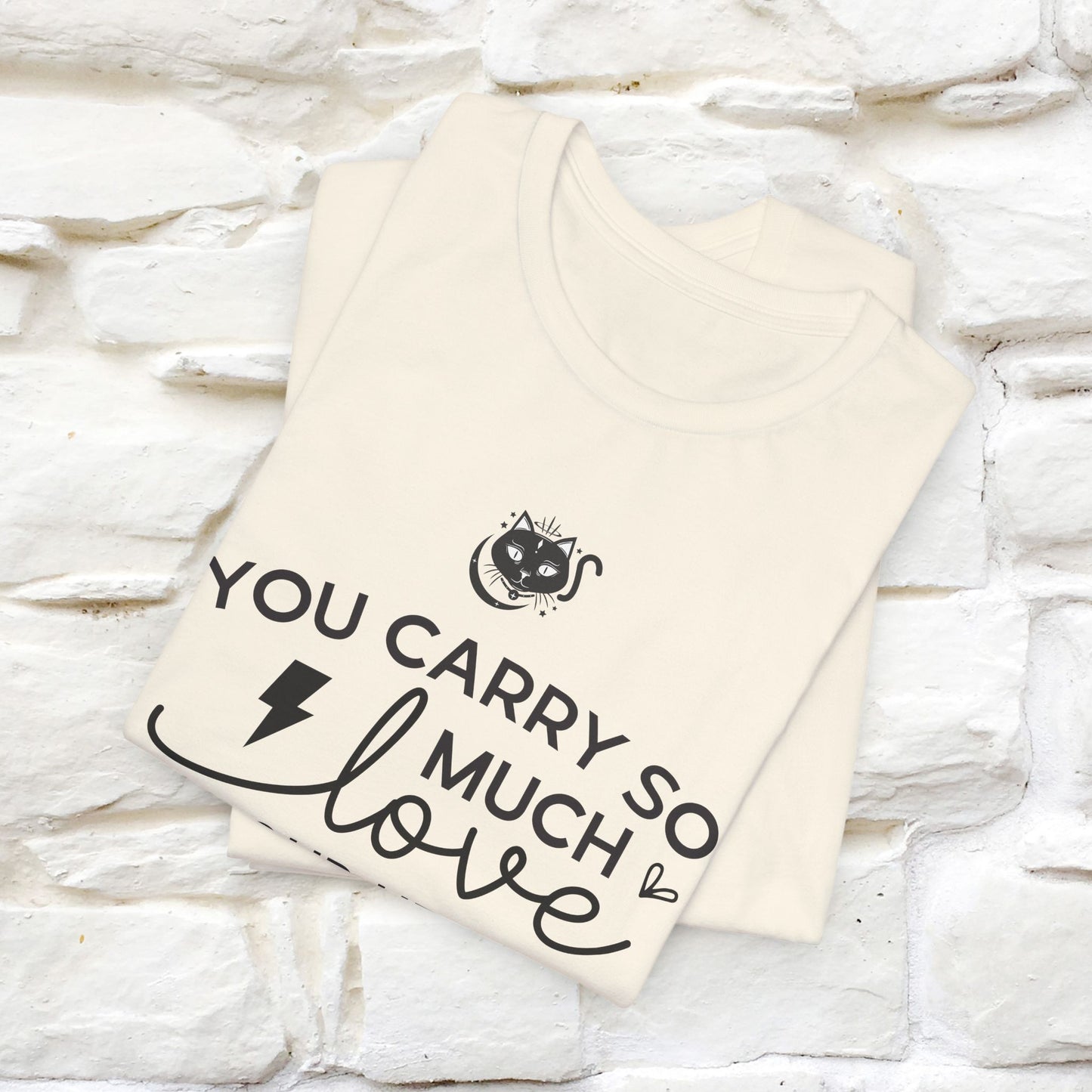 "You Carry So Much Love In Your Heart" T-shirt for Men & Women | 100% Cotton*