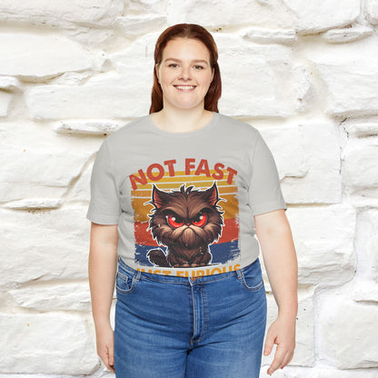Not Fast, Just Furious |  Sarcastic Cat T-Shirt | Nunu&Miao Studio