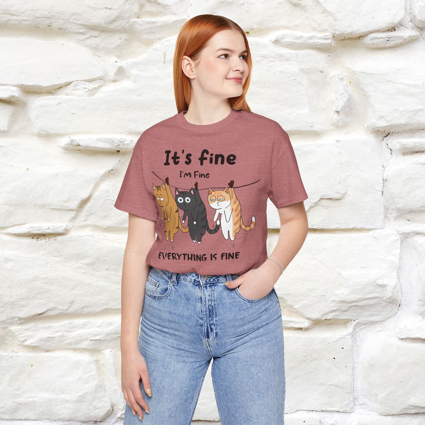 "It's Fine, I Am Fine, Everything Is Fine T-Shirt for Men & Women | 100% Cotton*