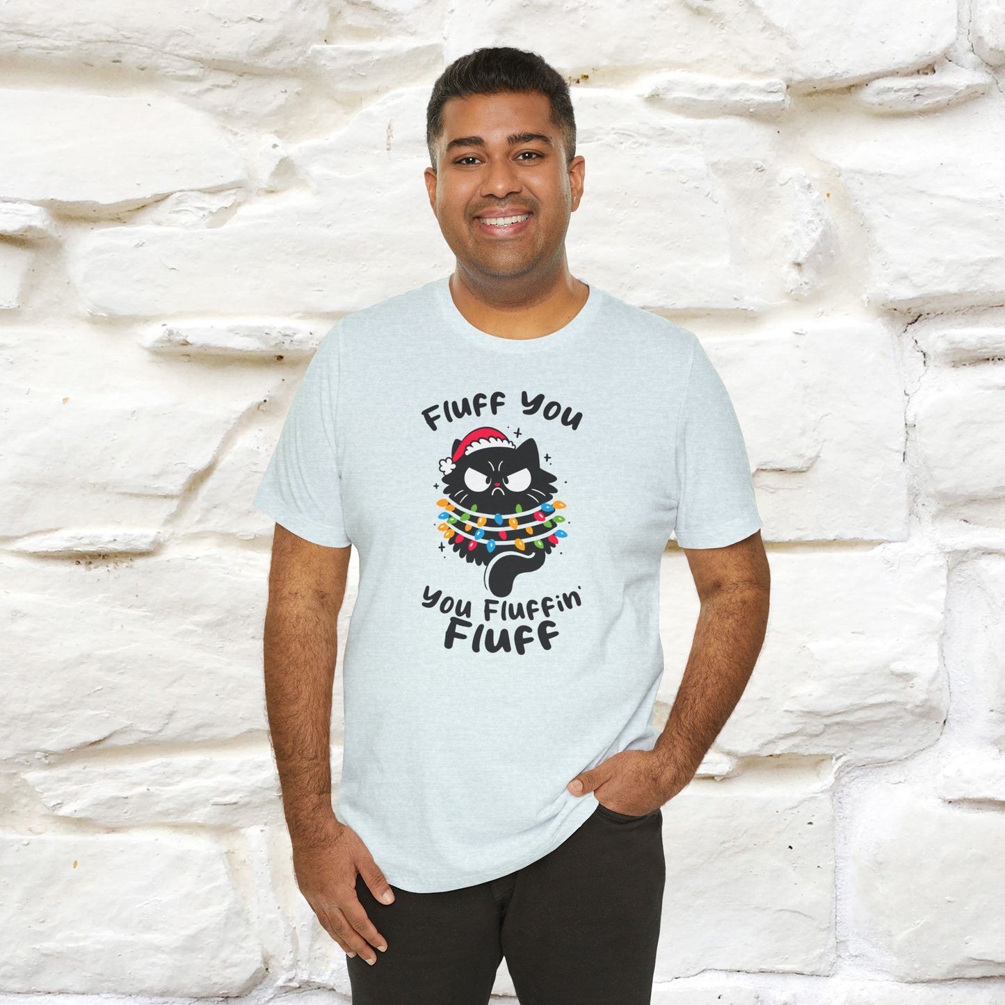 Fluff You, You Fluffin Fluff | Cattitude Cat Christmas Shirt for Men & Women | 100% Cotton*