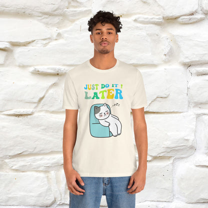 Just Do It Later Cat T-Shirt for Men & Women | 100% Cotton* Funny & Relaxed Tee