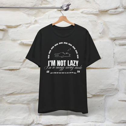 I’m Not Lazy Cat T-Shirt for Men & Women | 100% Cotton* Funny Cat Lover Tee