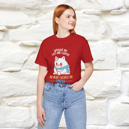 "Without My Cats and Coffee, My Heart Would Be Empty" Cat T-shirt for Men & Women | 100% Cotton* 🐾 | Cozy Cat Lover Tee